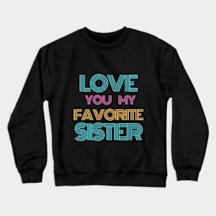 Love You My Favorite Sister Crewneck Sweatshirt